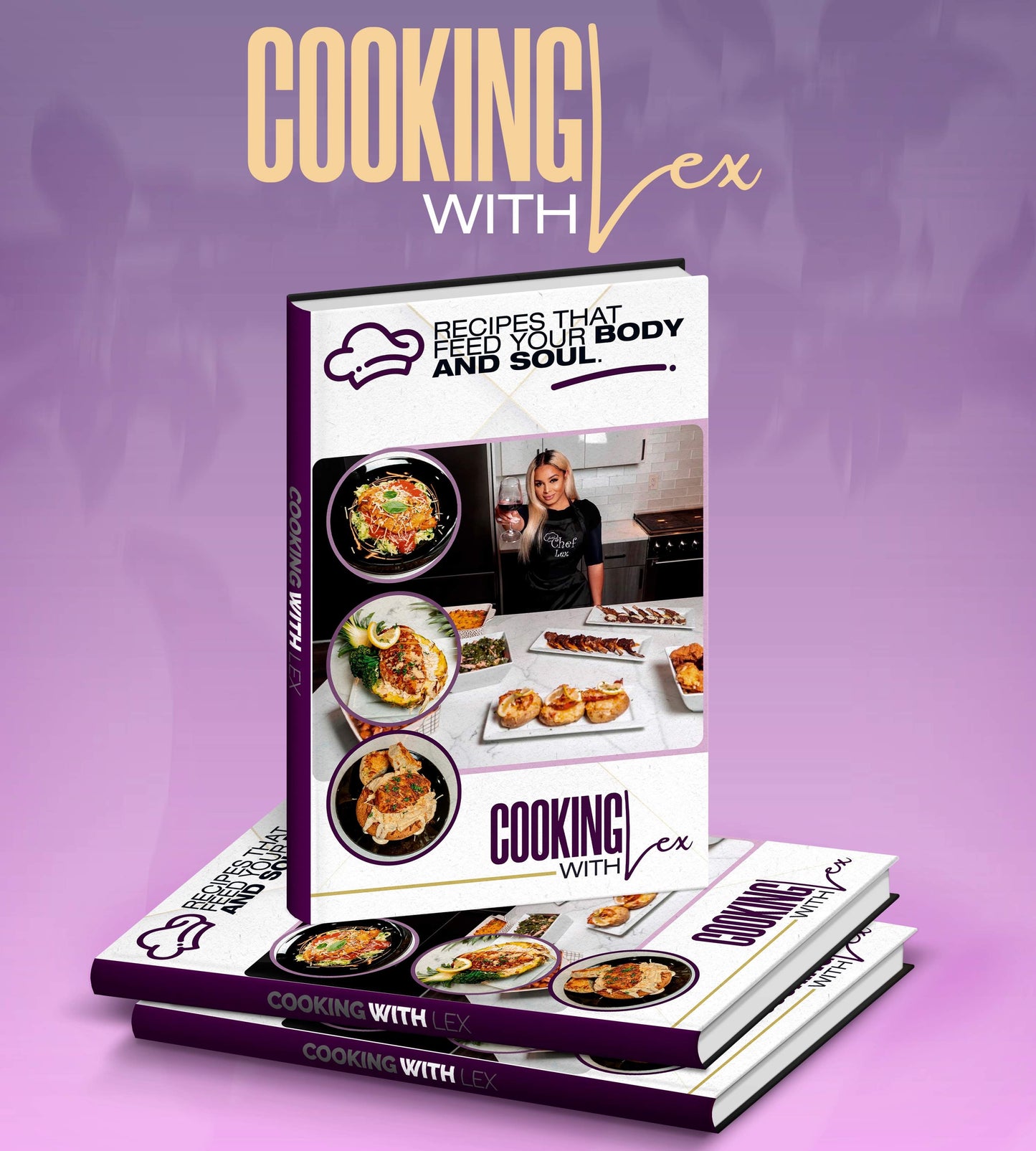 Cooking With Lexx (Recipes That Feed Your Mind Body and Soul)